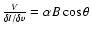 $\frac {V}{\delta I/\delta v}=\alpha B \cos \theta$