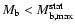 $M_{\rm b}<M^{\rm stat}_{\rm b,max}$