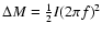 $\Delta M={1\over 2}I (2\pi f)^2$