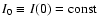 $I_0\equiv I(0)=\rm const$