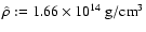 $\hat{\rho}:=1.66\times10^{14}~{\rm g/cm^3}$