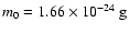 $m_0=1.66\times10^{-24}~{\rm g}$