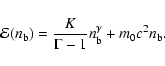 \begin{displaymath}
{\cal E}({n_{\rm b}}) = {K\over\Gamma-1}
n_{\rm b}^{\gamma} + {m_{0}}c^2{n_{\rm b}}.
\end{displaymath}