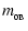 $\displaystyle {m_{_{0{\rm B}}}}$