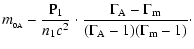 $\displaystyle {m_{_{0{\rm A}}}}-{{{\rm P}_1}\over{{n_1}c^2}}
\cdot{{{\Gamma_{\rm A}}-{\Gamma_{\rm m}}}\over{({\Gamma_{\rm A}}-1)({\Gamma_{\rm m}}-1)}}\cdot$