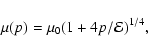 \begin{displaymath}
\mu({p}) = \mu_0(1+4{p}/{\cal E})^{1/4},
\end{displaymath}