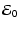 $\displaystyle {\cal E}_0$