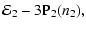 $\displaystyle {\cal E}_2-3{\rm P}_2({n_2}),$