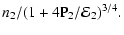 $\displaystyle n_2/(1+4{\rm P}_2/{\cal E}_2)^{3/4}.$