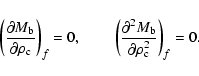\begin{displaymath}\left(\frac{{\partial}M_{\rm b}}{{\partial}\rho_{\rm c}}\righ...
...{\partial}^2M_{\rm b}}{{\partial}\rho_{\rm c}^2}\right)_{f}=0.
\end{displaymath}