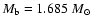 $M_{\rm b}=1.685~M_\odot$