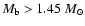 $M_{\rm b}> 1.45~M_\odot$