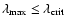 $\lambda_{\rm max}\le \lambda_{\rm crit}$