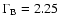 $\Gamma_{\rm B}=2.25$