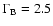 $\Gamma_{\rm B}=2.5$