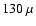 $130~\mu$