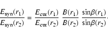 \begin{displaymath}\frac {E_{\rm syn}(r_1)}{E_{\rm syn}(r_2)}=\frac{E_{\rm cur}(...
..._2)} ~ \frac{{\rm sin} \beta(r_1)}{{\rm sin} \beta(r_2)}\cdot
\end{displaymath}