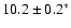 $10.2\pm0.2^*$