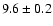 $9.6\pm0.2$