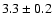 $3.3\pm0.2$
