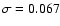 $\sigma=0.067$