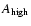 $A_{\rm high}$