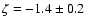 $\zeta=-1.4\pm0.2$