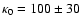$\kappa_0=100\pm30$