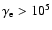 $\gamma_{\rm e}>10^5$