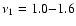 $\nu_1=1.0{-}1.6$