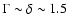 $\Gamma \sim \delta \sim1.5$