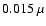 $0.015~\mathrm{\mu}$