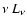 $\nu~ L_{\nu}$