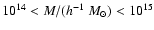 $10^{14}< M/(h^{-1} ~M_\odot) < 10^{15}$