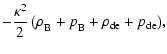 $\displaystyle - \frac{\kappa^2}{2} \left( \rho_{\rm B}^{}+p_{\rm B}^{} + \rho_{\rm de}
+ p_{\rm de} \right)\!,$