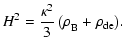 $\displaystyle H^2 = \frac{\kappa^2}{3} \left(\rho_{\rm B}^{} + \rho_{\rm de} \right)\!.$