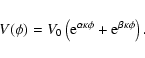 \begin{displaymath}V(\phi) = V_0 \left( {\rm e}^{\alpha \kappa \phi} + {\rm e}^{\beta \kappa \phi}
\right) .
\end{displaymath}