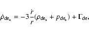 \begin{displaymath}
\dot{\rho}_{{\rm de}_{\rm c}} = -3 \frac{\dot{r}}{r}({\rho_{{\rm de}_{\rm c}}}+ {p_{{\rm de}_{\rm c}}}) +
\Gamma_{\rm de} ,
\end{displaymath}