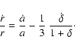 \begin{displaymath}
\frac{\dot{r}}{r} = \frac{\dot{a}}{a} -
\frac{1}{3}~\frac{\dot{\delta}}{1+\delta} \cdot
\end{displaymath}