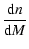 $\displaystyle \frac{{\rm d}n}{{\rm d}M}$