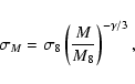 \begin{displaymath}\sigma_M = \sigma_8 \left(\frac{M}{M_8}\right)^{-\gamma/3} ,
\end{displaymath}