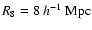 $R_8 = 8~ h^{-1}~ {\rm Mpc}$