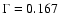 $\Gamma = 0.167$