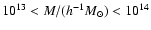 $10^{13}<M/(h^{-1}M_\odot )<10^{14}$