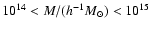 $10^{14}<M/(h^{-1}M_\odot )<10^{15}$