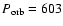 $P_{\rm orb}=603$
