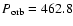 $P_{\rm orb}=462.8$