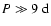 $P\gg9~\rm {d}$