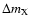 $\Delta m_{\rm X}$