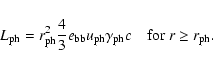 \begin{displaymath}
L_{\rm ph}
= r_{\rm ph}^2 \frac{4}{3} e_{\rm bb}
u_{\rm ph} \gamma_{\rm ph} c \quad \mbox{for~} r\ge r_{\rm ph}.
\end{displaymath}